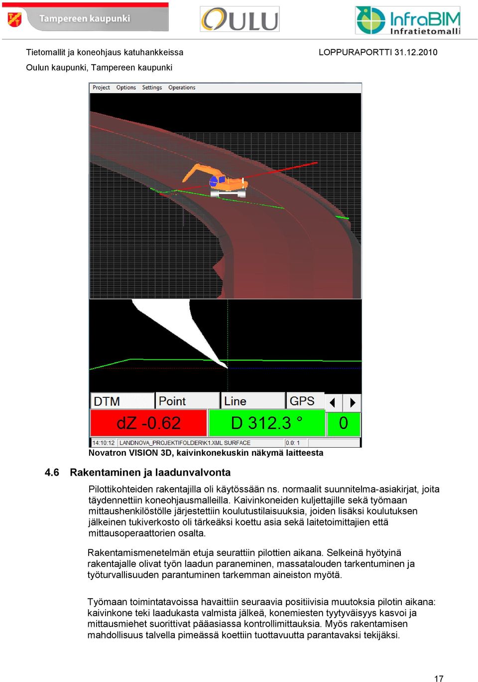 Kaivinkoneiden kuljettajille sekä työmaan mittaushenkilöstölle järjestettiin koulutustilaisuuksia, joiden lisäksi koulutuksen jälkeinen tukiverkosto oli tärkeäksi koettu asia sekä laitetoimittajien