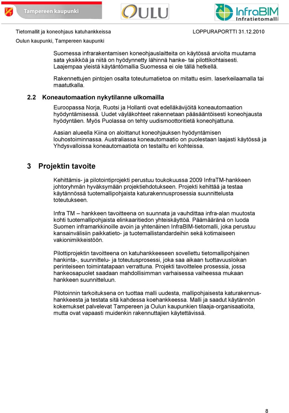 2 Koneautomaation nykytilanne ulkomailla Euroopassa Norja, Ruotsi ja Hollanti ovat edelläkävijöitä koneautomaation hyödyntämisessä.