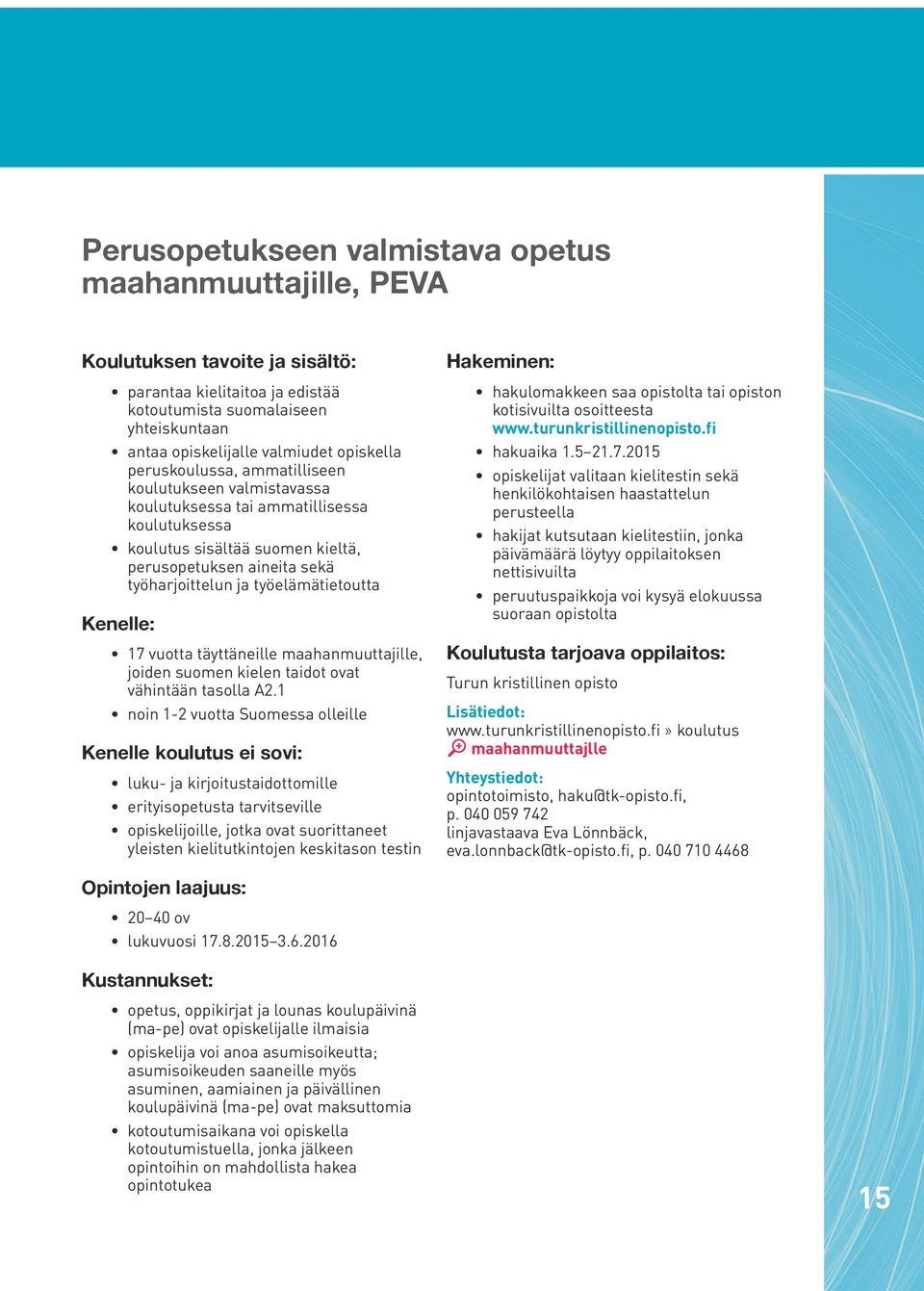 työelämätietoutta 17 vuotta täyttäneille maahanmuuttajille, joiden suomen kielen taidot ovat vähintään tasolla A2.