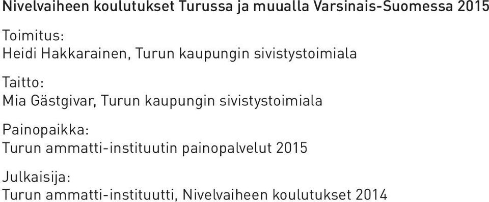 Turun kaupungin sivistystoimiala Painopaikka: Turun ammatti-instituutin