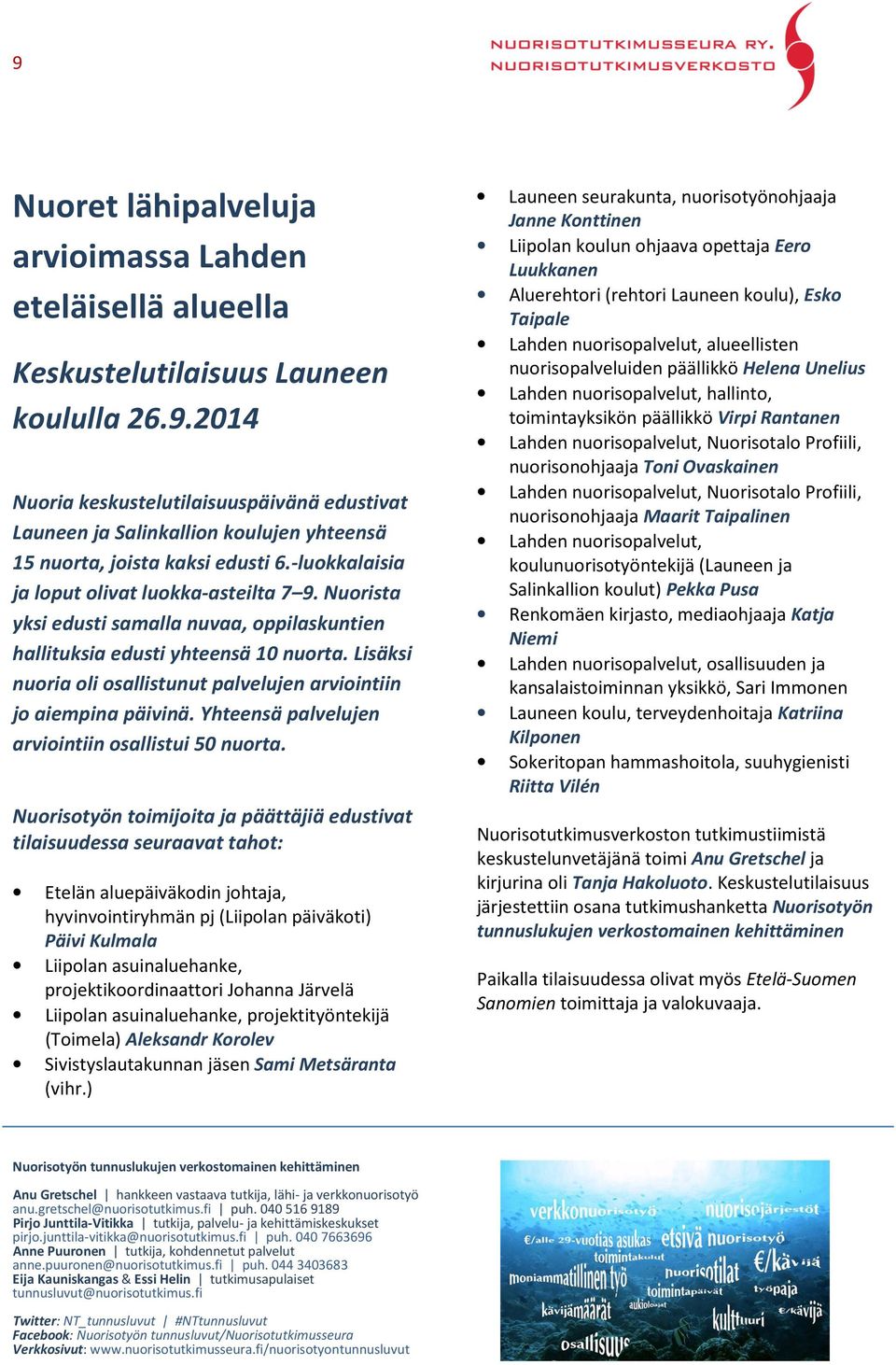 Lisäksi nuoria oli osallistunut palvelujen arviointiin jo aiempina päivinä. Yhteensä palvelujen arviointiin osallistui 50 nuorta.