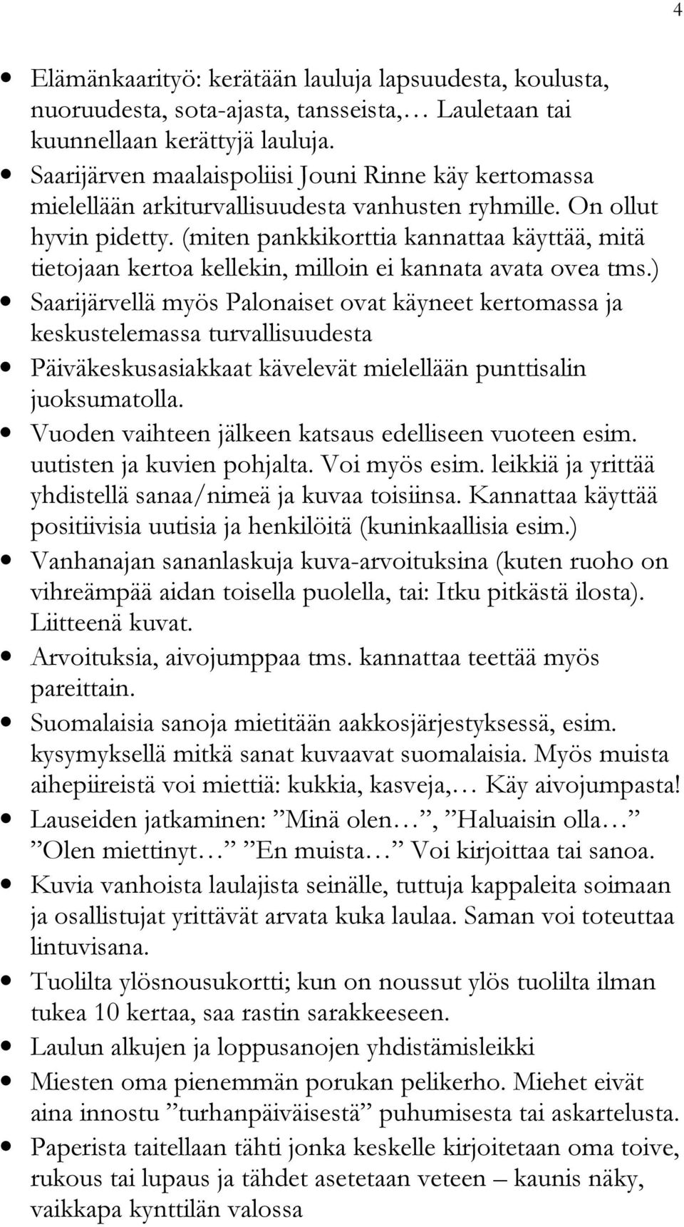 (miten pankkikorttia kannattaa käyttää, mitä tietojaan kertoa kellekin, milloin ei kannata avata ovea tms.