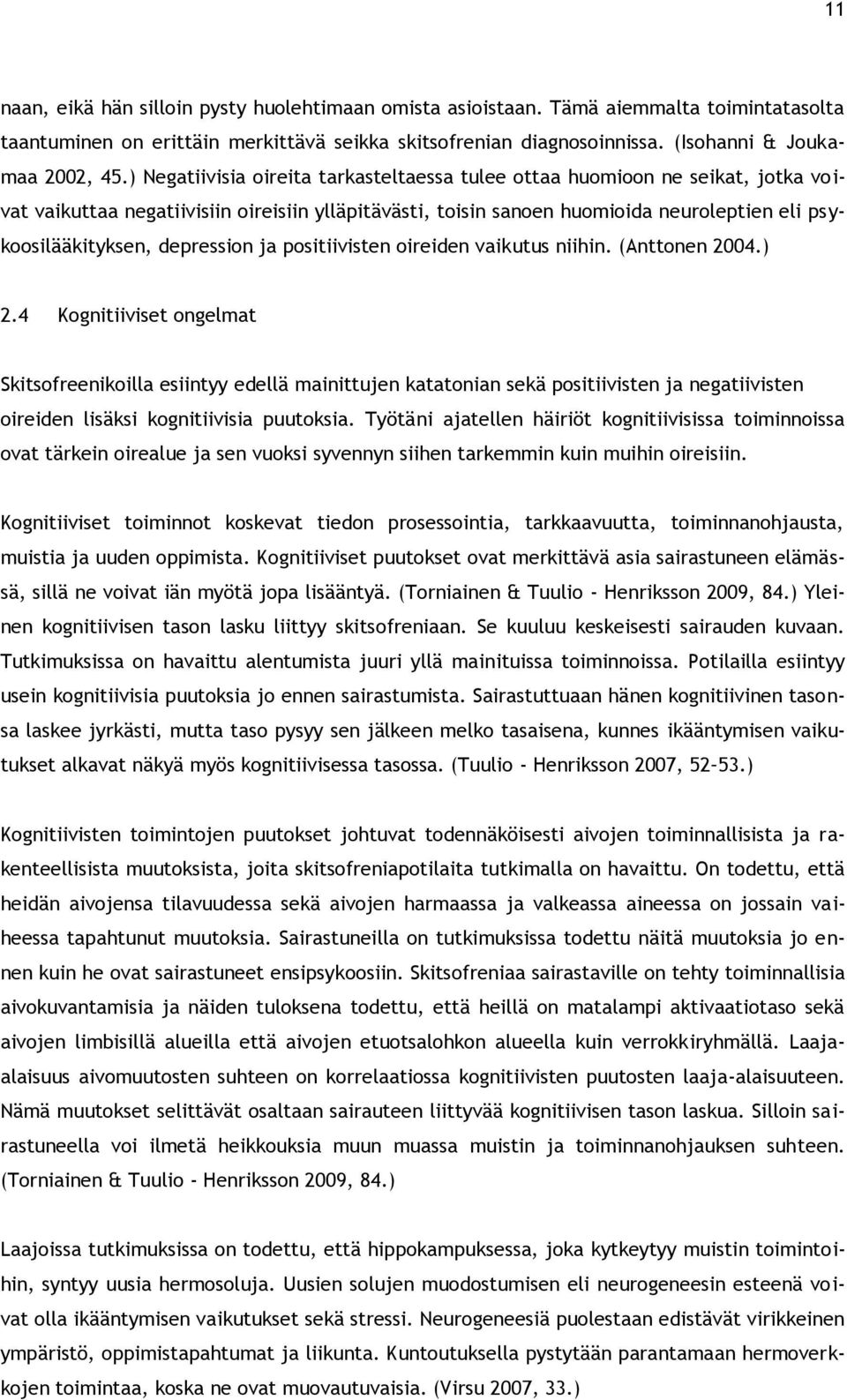 depression ja positiivisten oireiden vaikutus niihin. (Anttonen 2004.) 2.