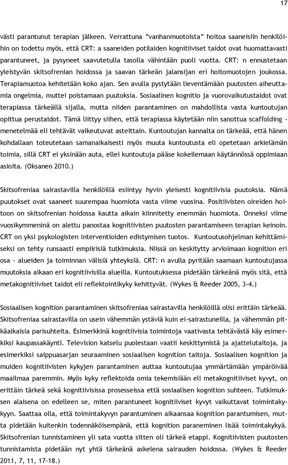 vähintään puoli vuotta. CRT: n ennustetaan yleistyvän skitsofrenian hoidossa ja saavan tärkeän jalansijan eri hoitomuotojen joukossa. Terapiamuotoa kehitetään koko ajan.