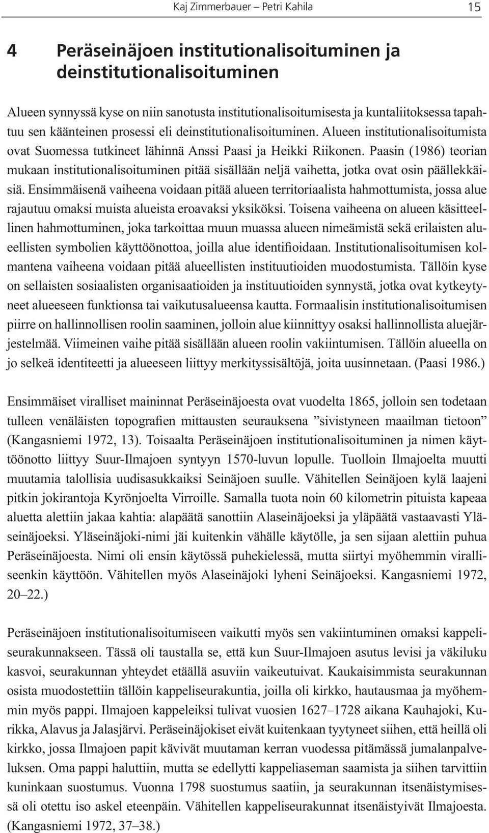 Paasin (1986) teorian mukaan institutionalisoituminen pitää sisällään neljä vaihetta, jotka ovat osin päällekkäisiä.