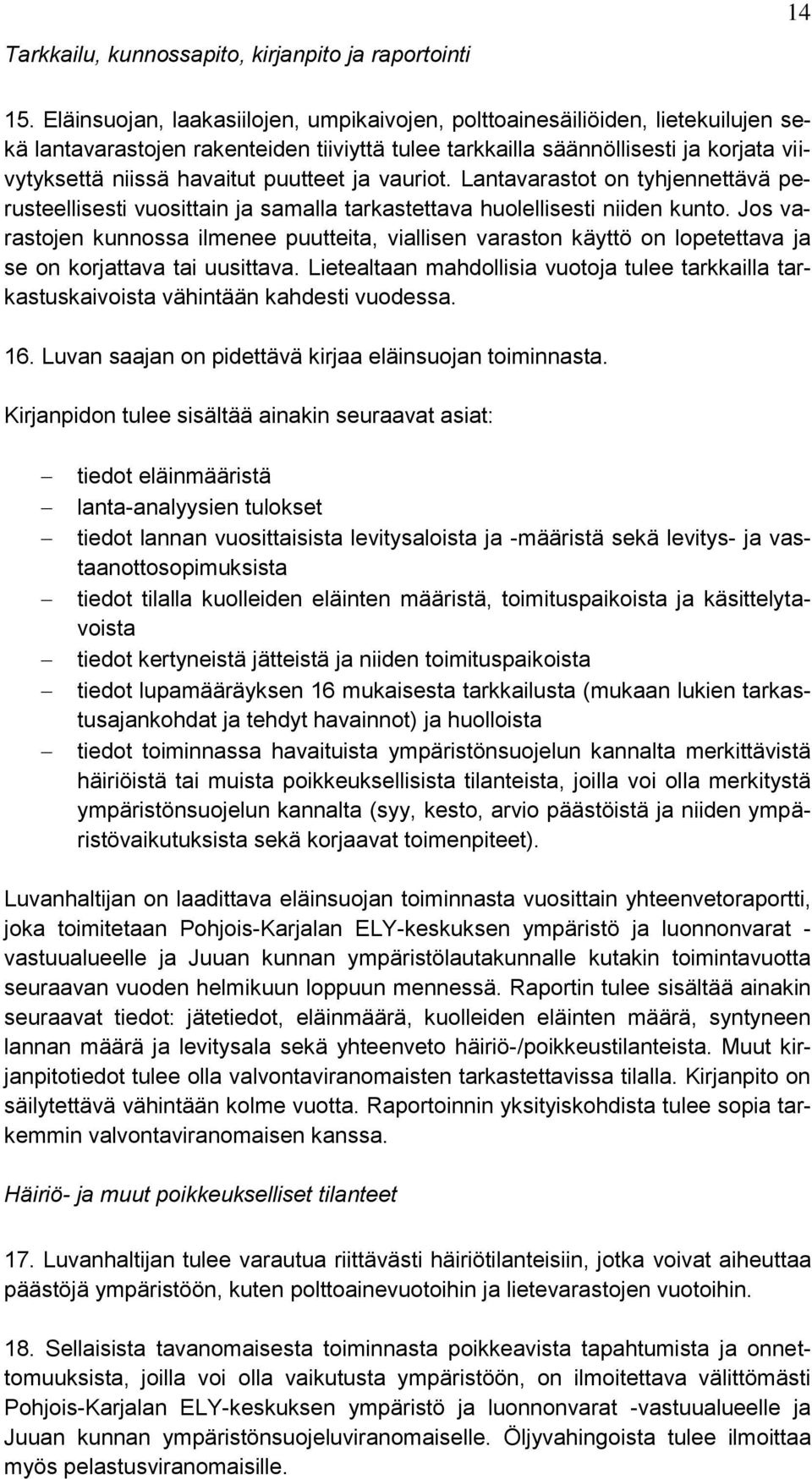 puutteet ja vauriot. Lantavarastot on tyhjennettävä perusteellisesti vuosittain ja samalla tarkastettava huolellisesti niiden kunto.