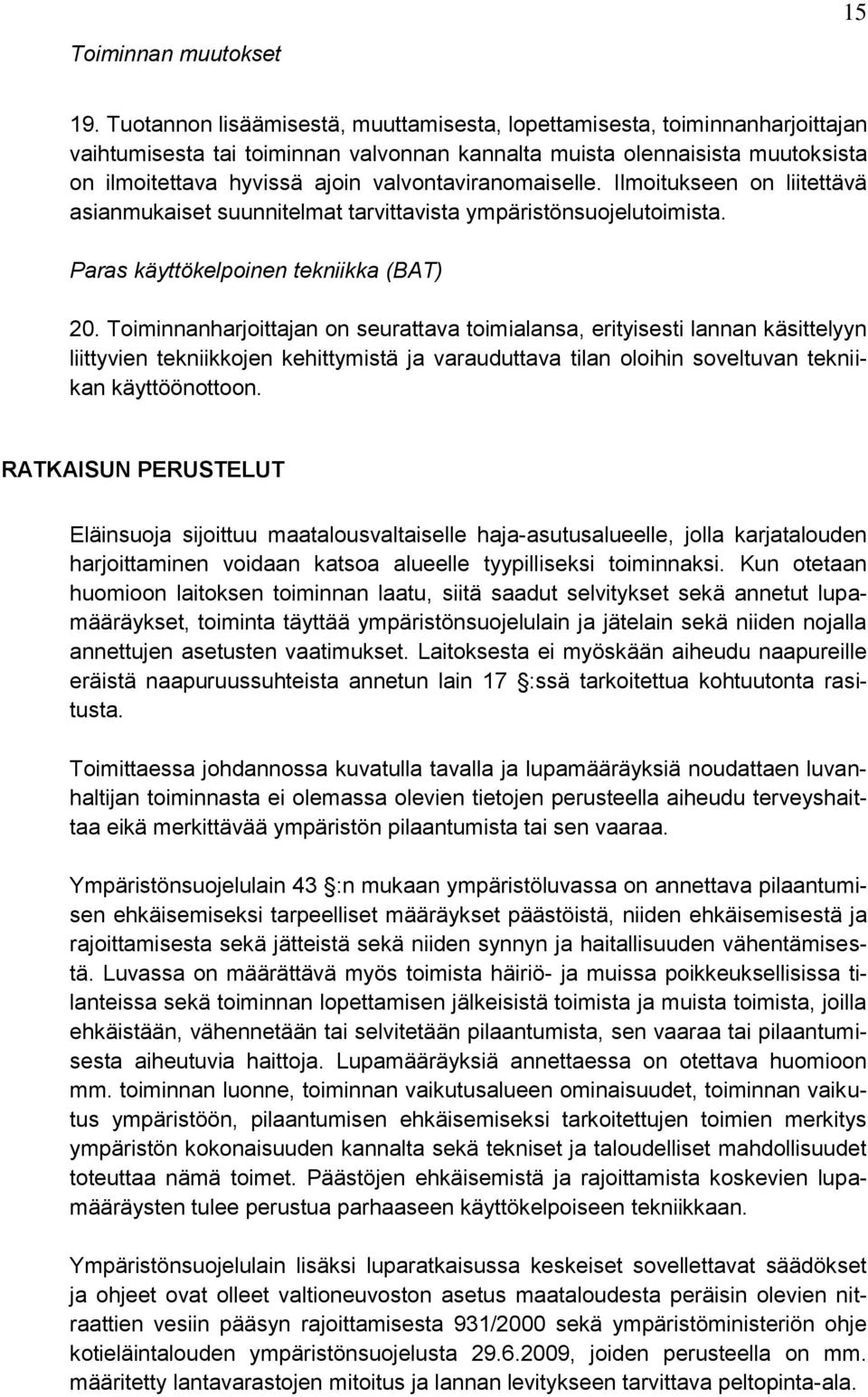 valvontaviranomaiselle. Ilmoitukseen on liitettävä asianmukaiset suunnitelmat tarvittavista ympäristönsuojelutoimista. Paras käyttökelpoinen tekniikka (BAT) 20.