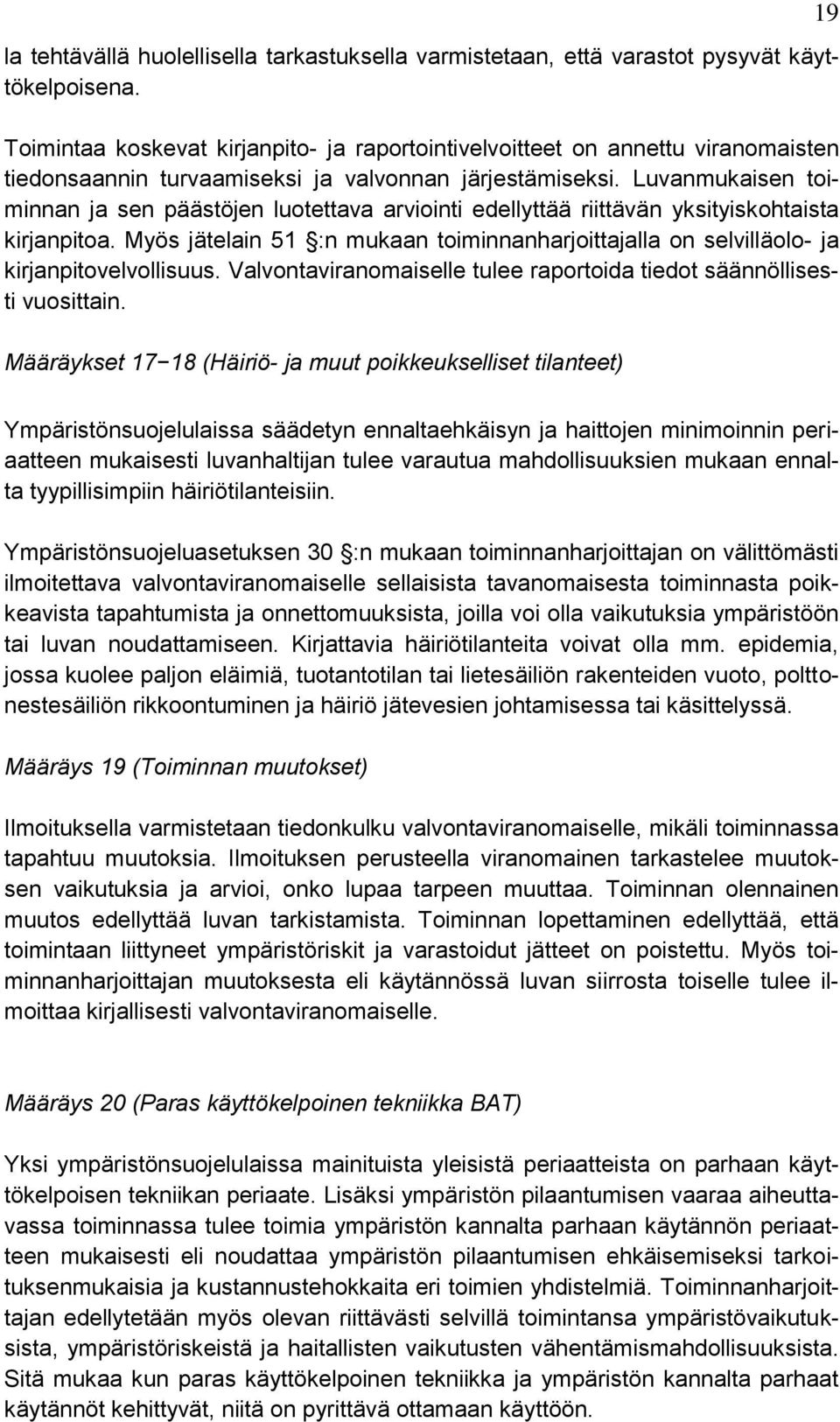 Luvanmukaisen toiminnan ja sen päästöjen luotettava arviointi edellyttää riittävän yksityiskohtaista kirjanpitoa.