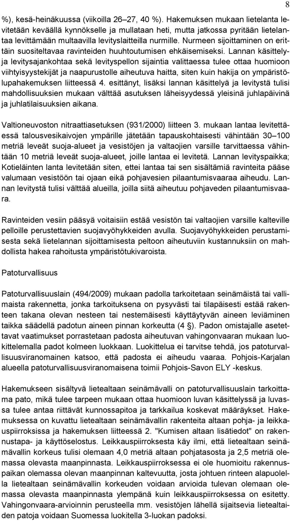 Nurmeen sijoittaminen on erittäin suositeltavaa ravinteiden huuhtoutumisen ehkäisemiseksi.