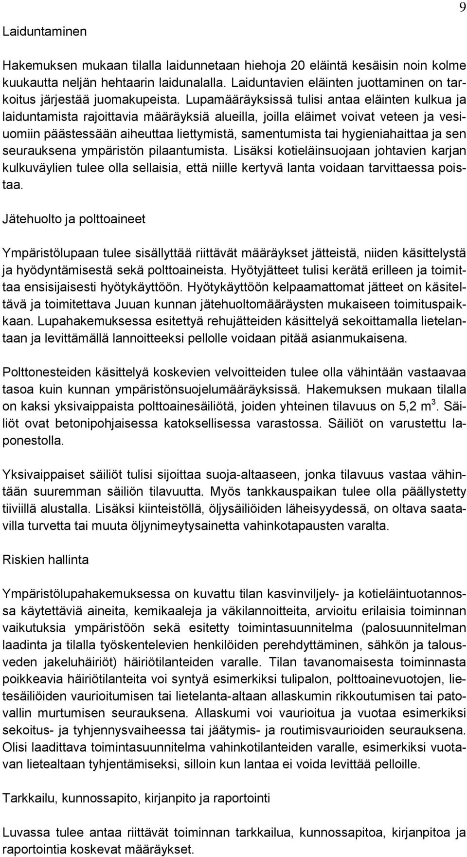 Lupamääräyksissä tulisi antaa eläinten kulkua ja laiduntamista rajoittavia määräyksiä alueilla, joilla eläimet voivat veteen ja vesiuomiin päästessään aiheuttaa liettymistä, samentumista tai