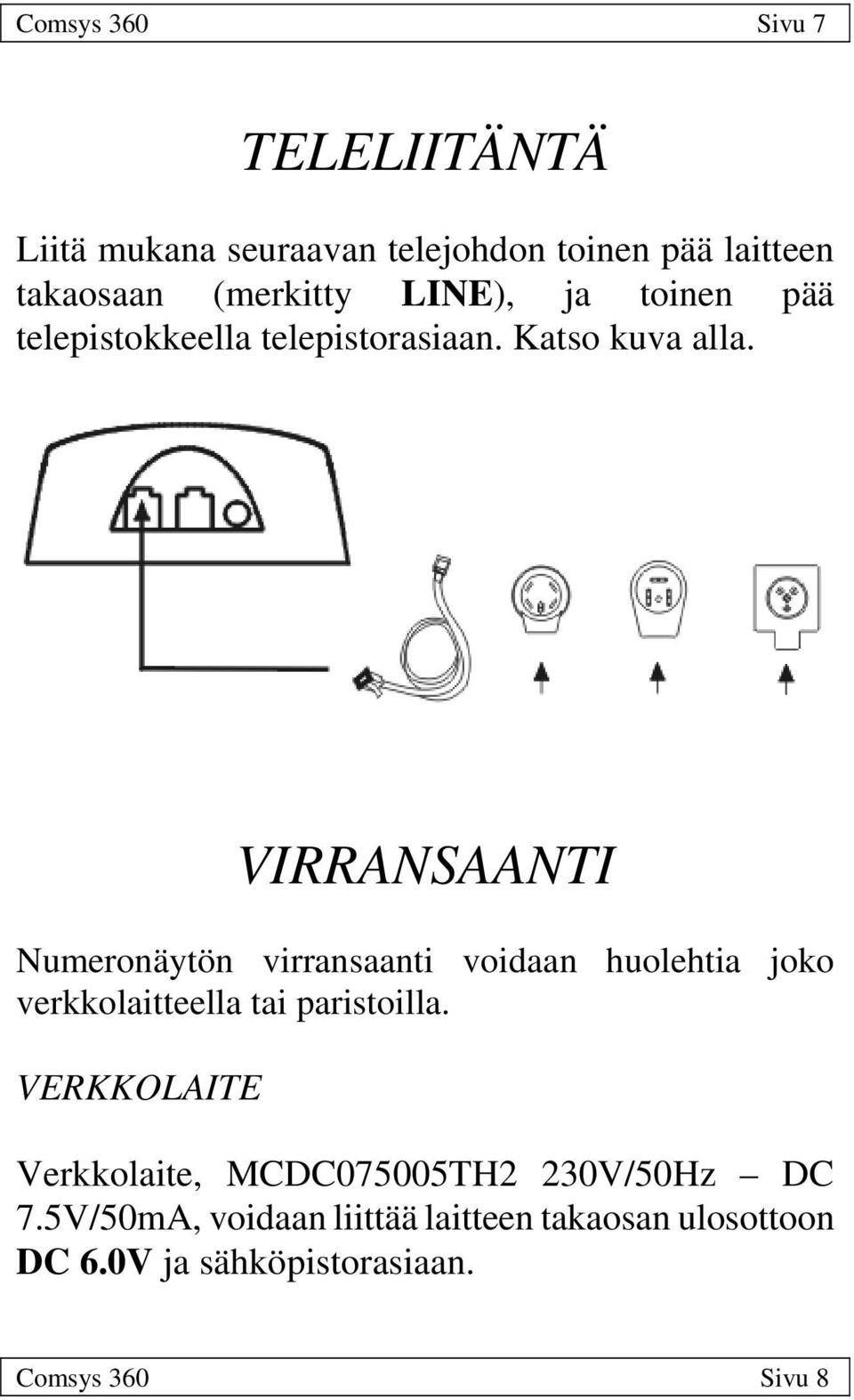 VIRRANSAANTI Numeronäytön virransaanti voidaan huolehtia joko verkkolaitteella tai paristoilla.