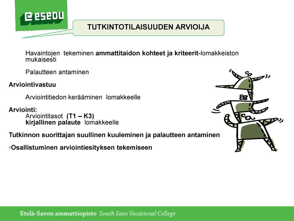 kerääminen lomakkeelle Arviointi: Arviointitasot (T1 K3) kirjallinen palaute lomakkeelle
