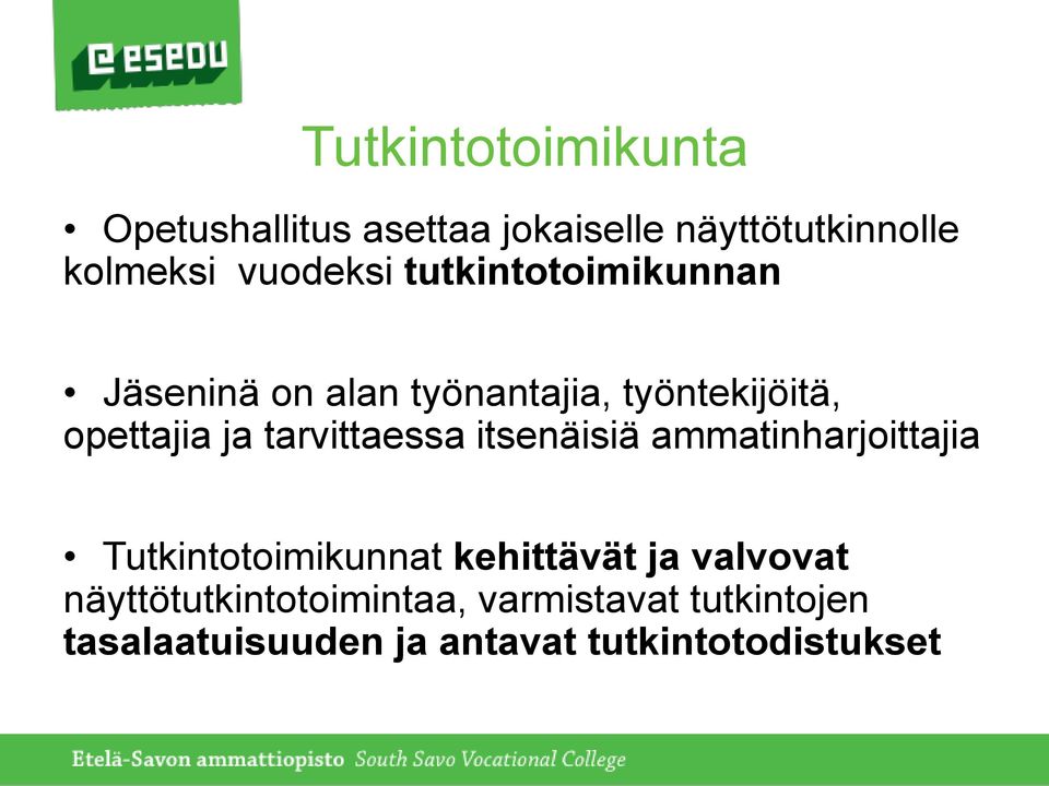 tarvittaessa itsenäisiä ammatinharjoittajia Tutkintotoimikunnat kehittävät ja valvovat