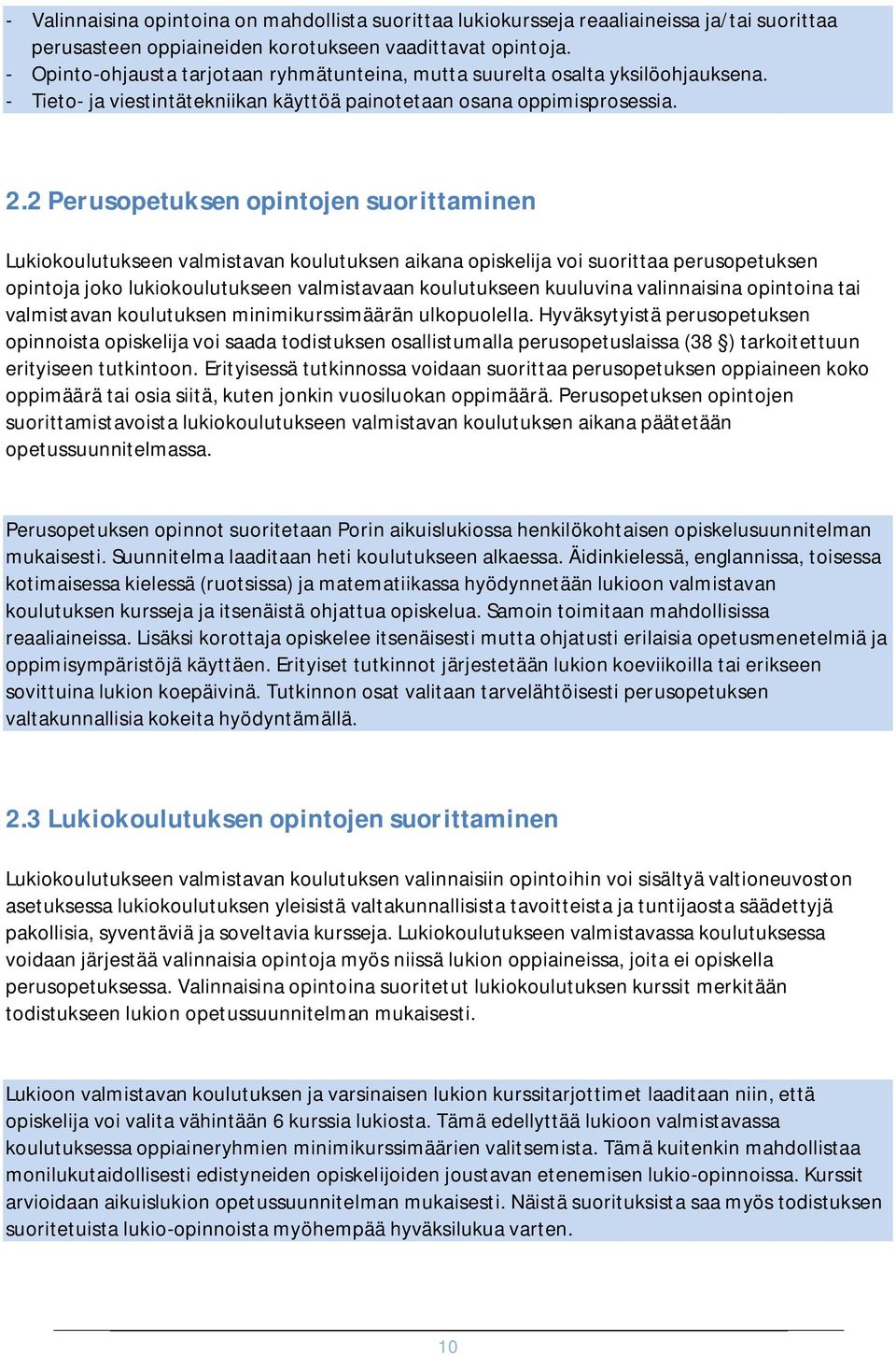 2Perusopetuksenopintojensuorittaminen Lukiokoulutukseen valmistavan koulutuksen aikana opiskelija voi suorittaa perusopetuksen opintoja joko lukiokoulutukseen valmistavaan koulutukseen kuuluvina