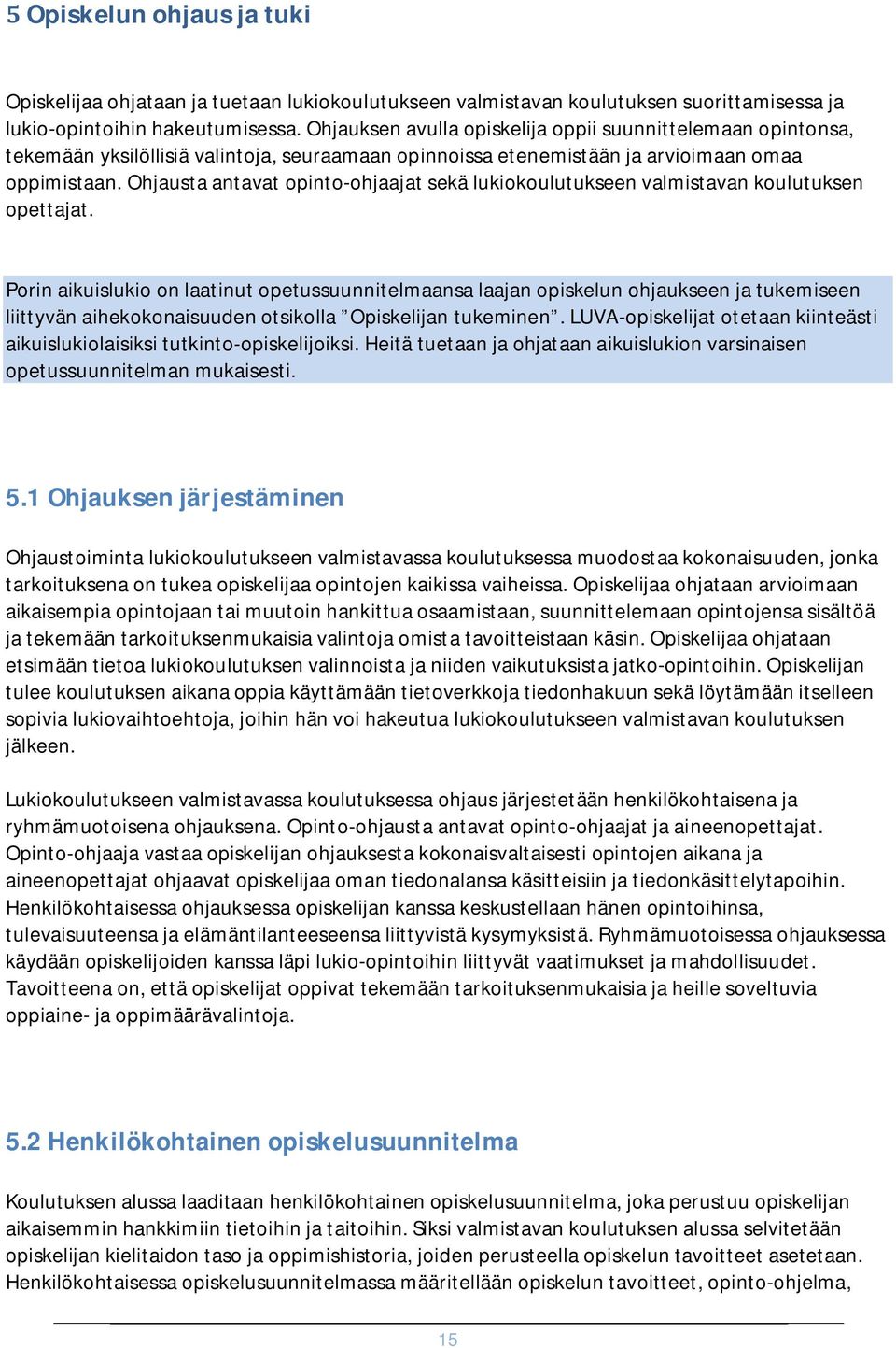 Ohjausta antavat opinto-ohjaajat sekä lukiokoulutukseen valmistavan koulutuksen opettajat.