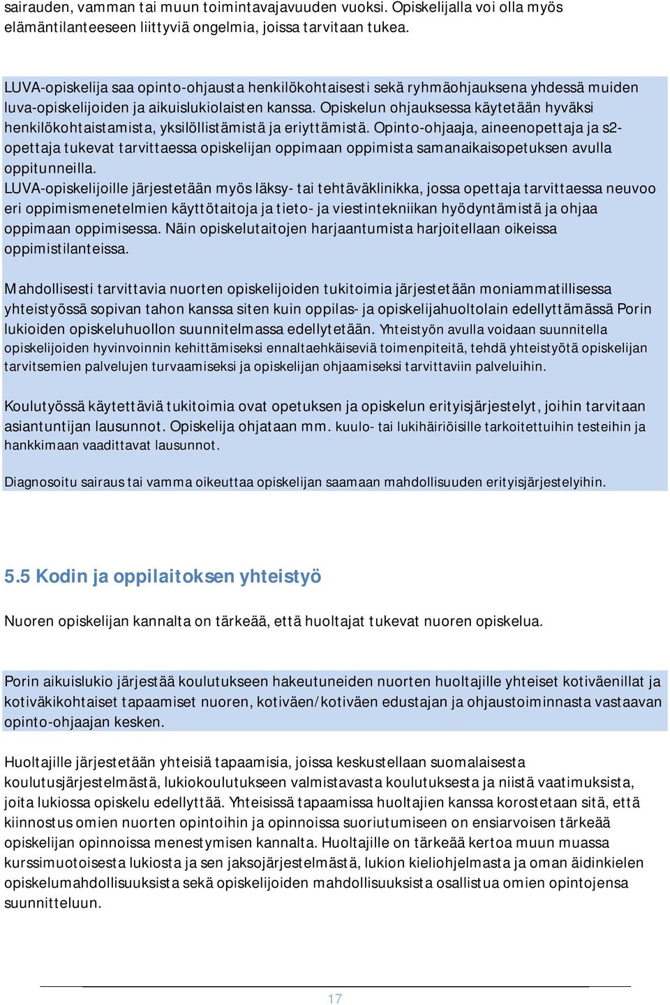Opiskelun ohjauksessa käytetään hyväksi henkilökohtaistamista, yksilöllistämistä ja eriyttämistä.