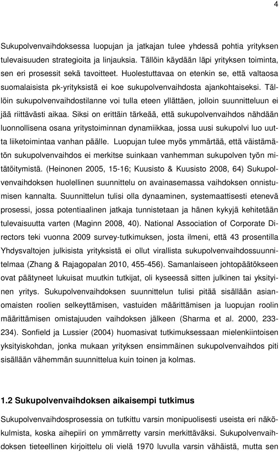 Tällöin sukupolvenvaihdostilanne voi tulla eteen yllättäen, jolloin suunnitteluun ei jää riittävästi aikaa.