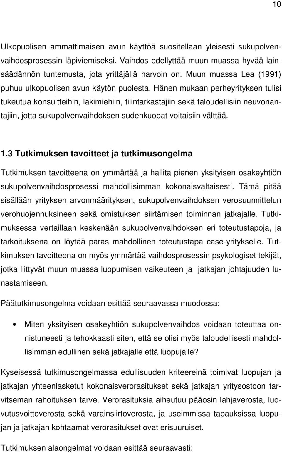 Hänen mukaan perheyrityksen tulisi tukeutua konsultteihin, lakimiehiin, tilintarkastajiin sekä taloudellisiin neuvonantajiin, jotta sukupolvenvaihdoksen sudenkuopat voitaisiin välttää. 1.