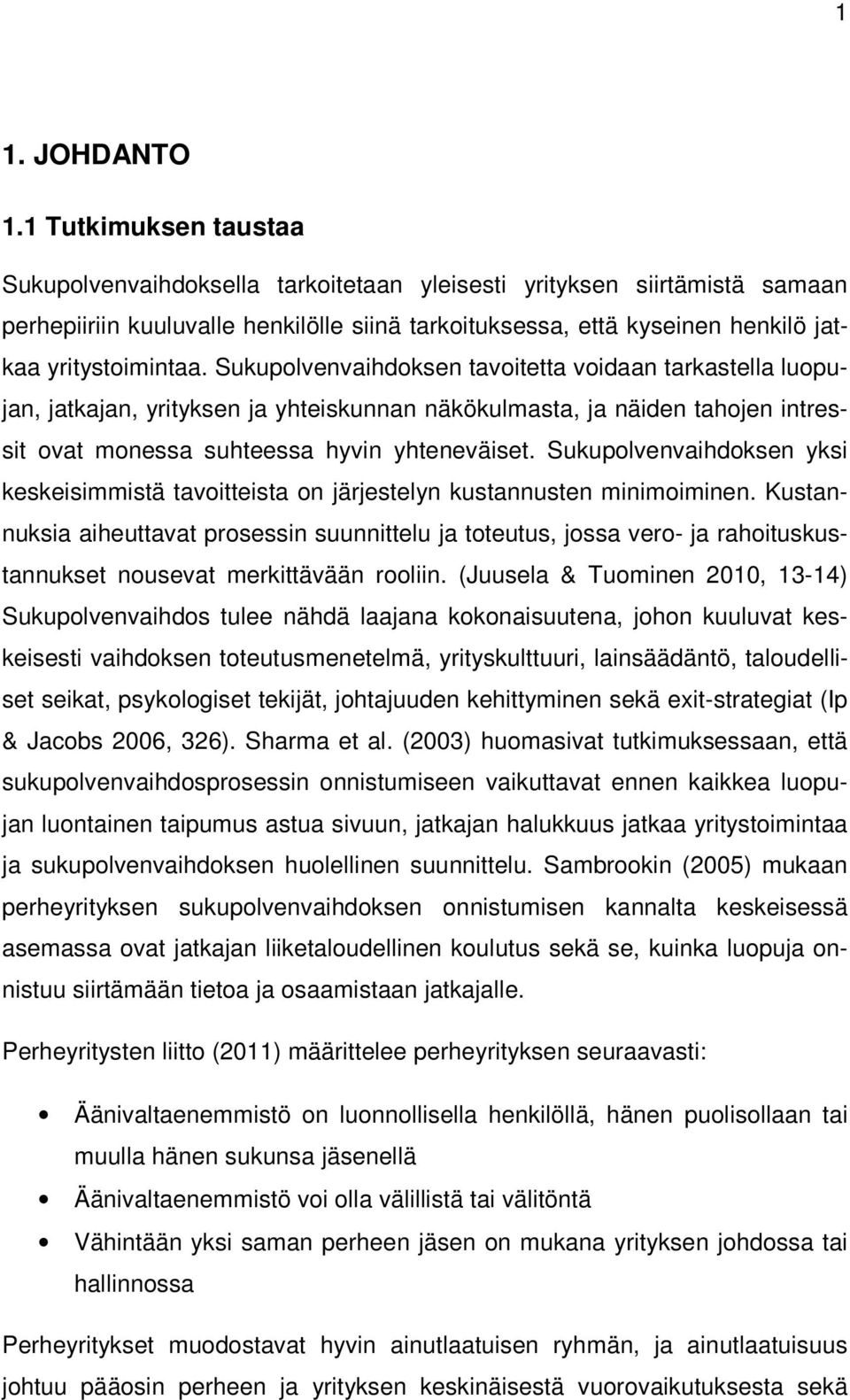 Sukupolvenvaihdoksen tavoitetta voidaan tarkastella luopujan, jatkajan, yrityksen ja yhteiskunnan näkökulmasta, ja näiden tahojen intressit ovat monessa suhteessa hyvin yhteneväiset.