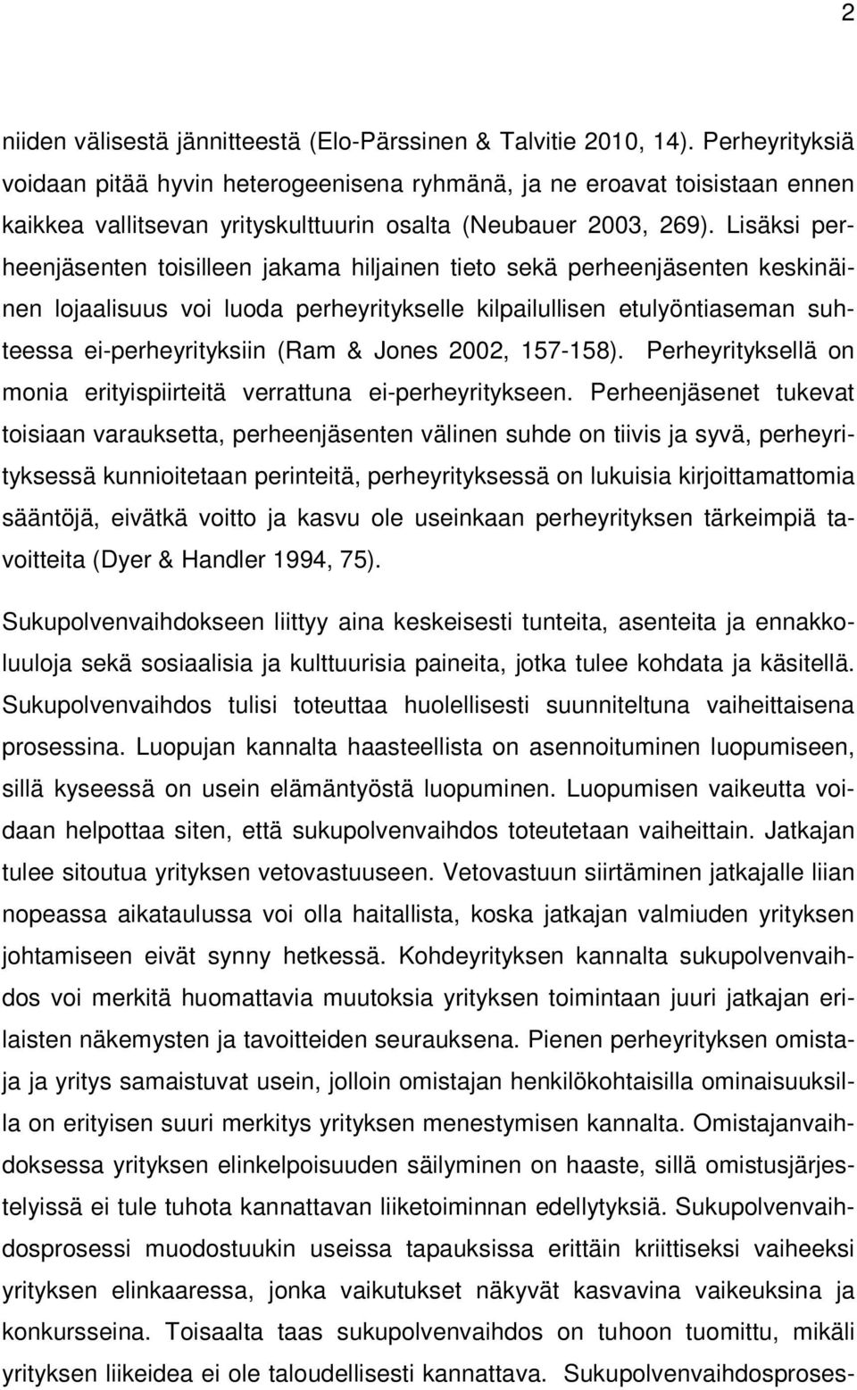 Lisäksi perheenjäsenten toisilleen jakama hiljainen tieto sekä perheenjäsenten keskinäinen lojaalisuus voi luoda perheyritykselle kilpailullisen etulyöntiaseman suhteessa ei-perheyrityksiin (Ram &