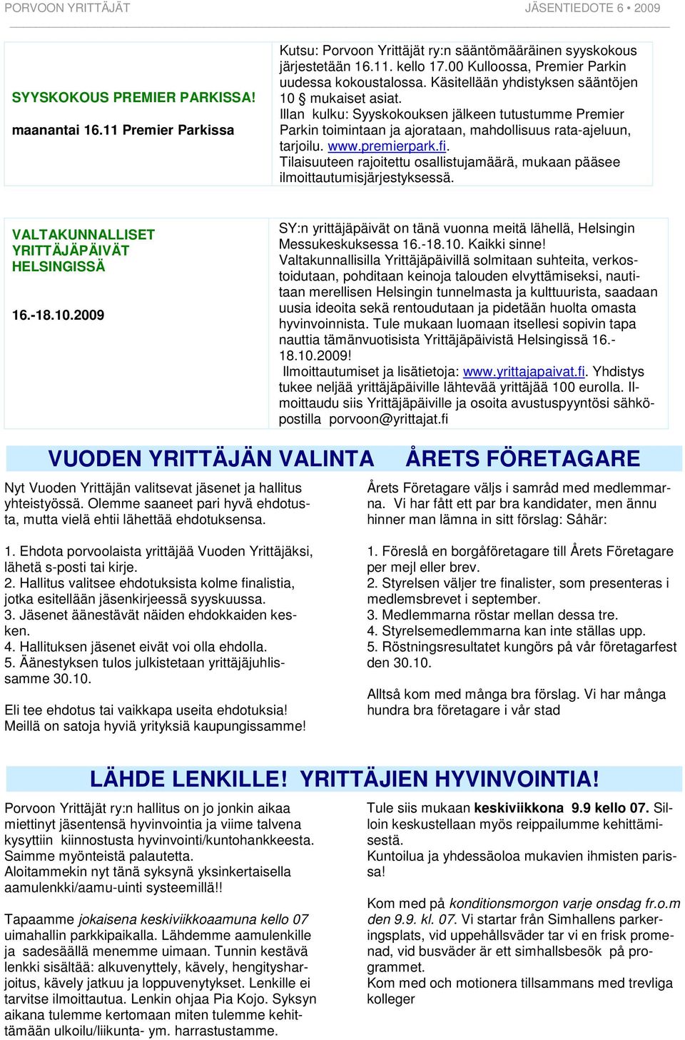 Tilaisuuteen rajoitettu osallistujamäärä, mukaan pääsee ilmoittautumisjärjestyksessä. VALTAKUNNALLISET YRITTÄJÄPÄIVÄT HELSINGISSÄ 16.-18.10.