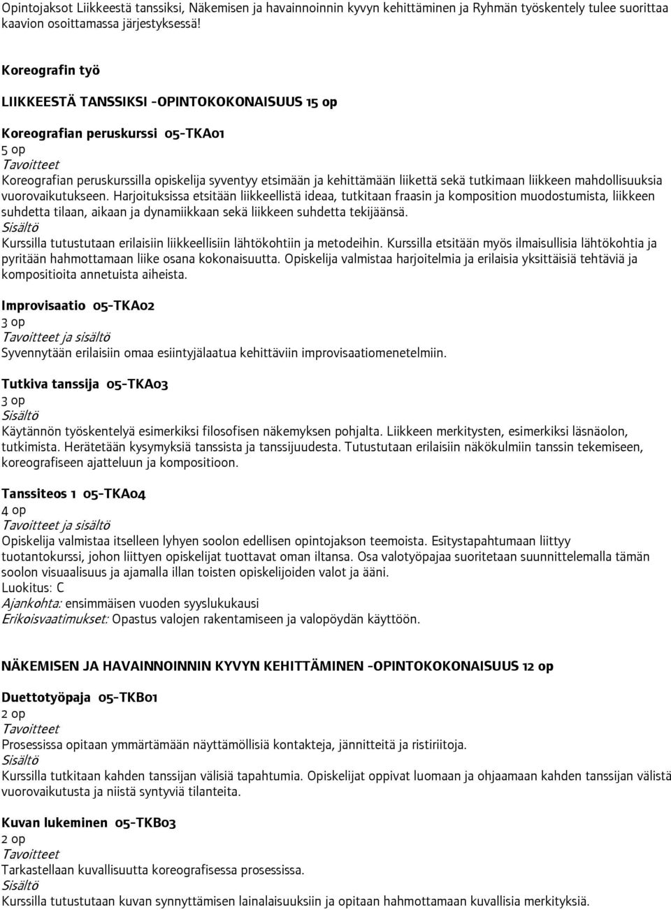 liikkeen mahdollisuuksia vuorovaikutukseen.