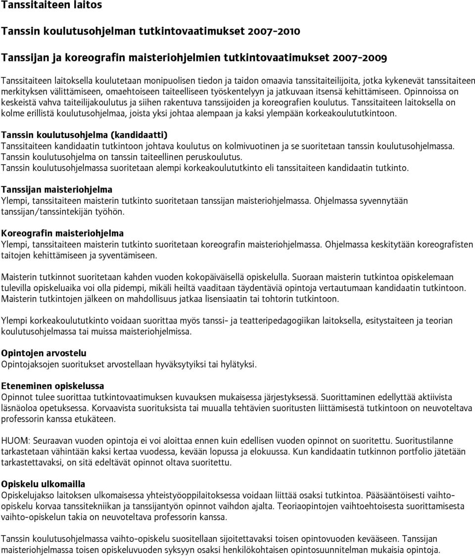 Opinnoissa on keskeistä vahva taiteilijakoulutus ja siihen rakentuva tanssijoiden ja koreografien koulutus.