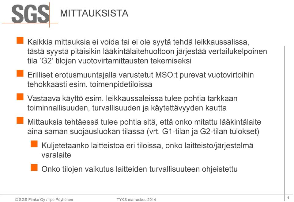 leikkaussaleissa tulee pohtia tarkkaan toiminnallisuuden, turvallisuuden ja käytettävyyden kautta Mittauksia tehtäessä tulee pohtia sitä, että onko mitattu lääkintälaite aina