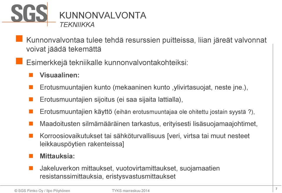 ), Erotusmuuntajien sijoitus (ei saa sijaita lattialla), Erotusmuuntajien käyttö (eihän erotusmuuntajaa ole ohitettu jostain syystä?