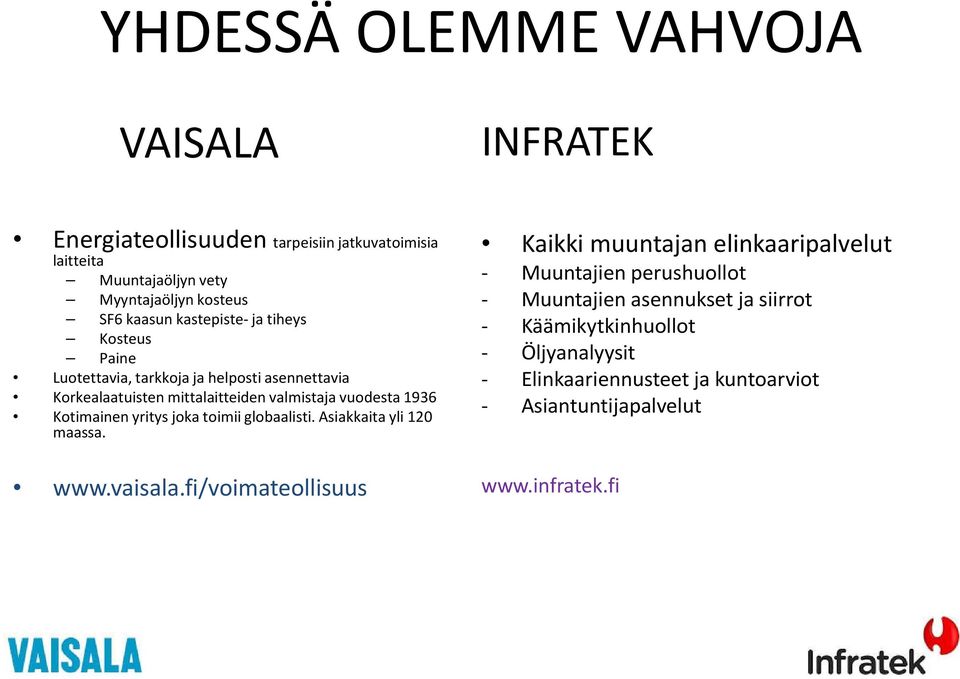 Kotimainen yritys joka toimii globaalisti. Asiakkaita yli 120 maassa. www.vaisala.