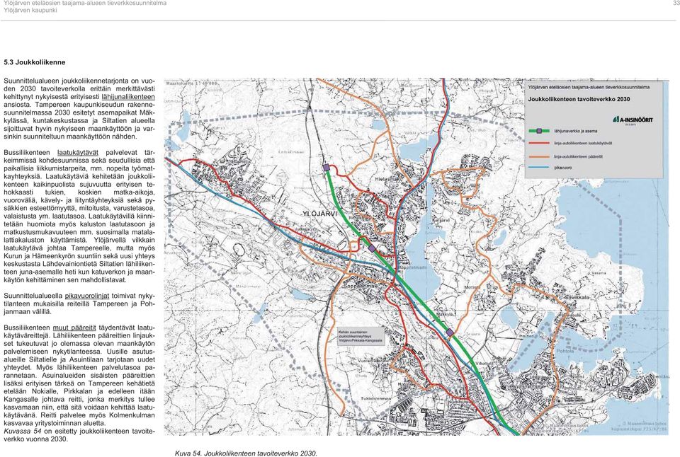 Tampereen kaupunkiseudun rakennesuunnitelmassa 2030 esitetyt asemapaikat Mäkkylässä, kuntakeskustassa ja Siltatien alueella sijoittuvat hyvin nykyiseen maankäyttöön ja varsinkin suunniteltuun
