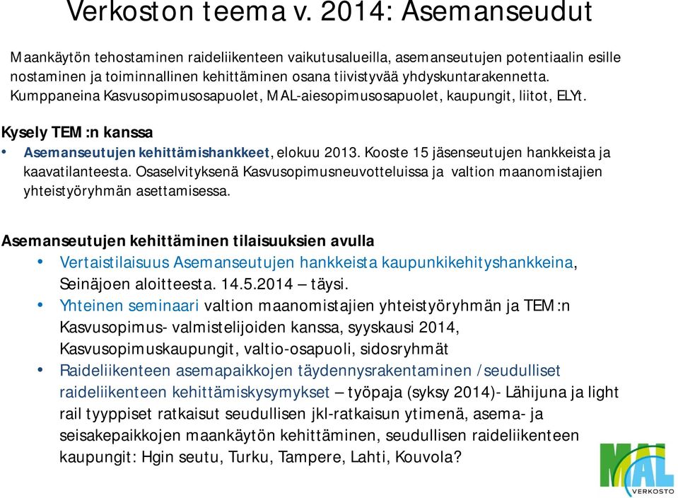 Kumppaneina Kasvusopimusosapuolet, MAL-aiesopimusosapuolet, kaupungit, liitot, ELYt. Kysely TEM:n kanssa Asemanseutujen kehittämishankkeet, elokuu 2013.