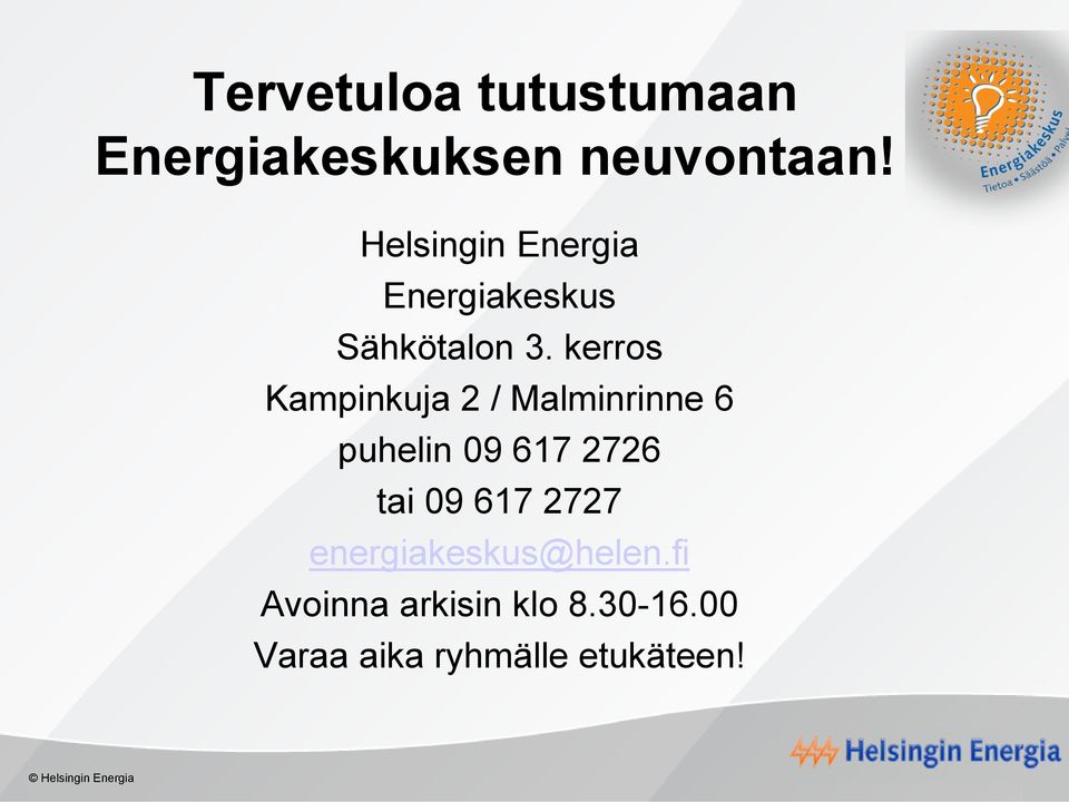 kerros Kampinkuja 2 / Malminrinne 6 puhelin 09 617 2726 tai 09