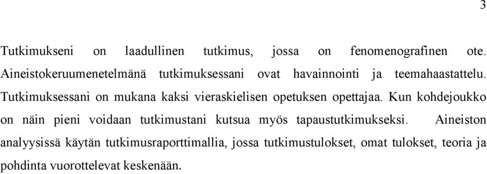 Tutkimuksessani on mukana kaksi vieraskielisen opetuksen opettajaa.