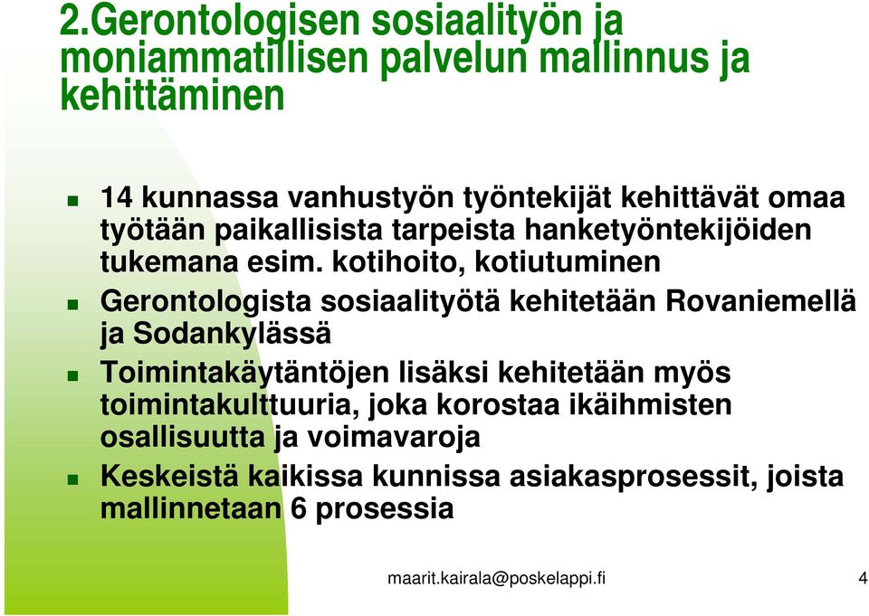 kotihoito, kotiutuminen Gerontologista sosiaalityötä kehitetään Rovaniemellä ja Sodankylässä Toimintakäytäntöjen lisäksi