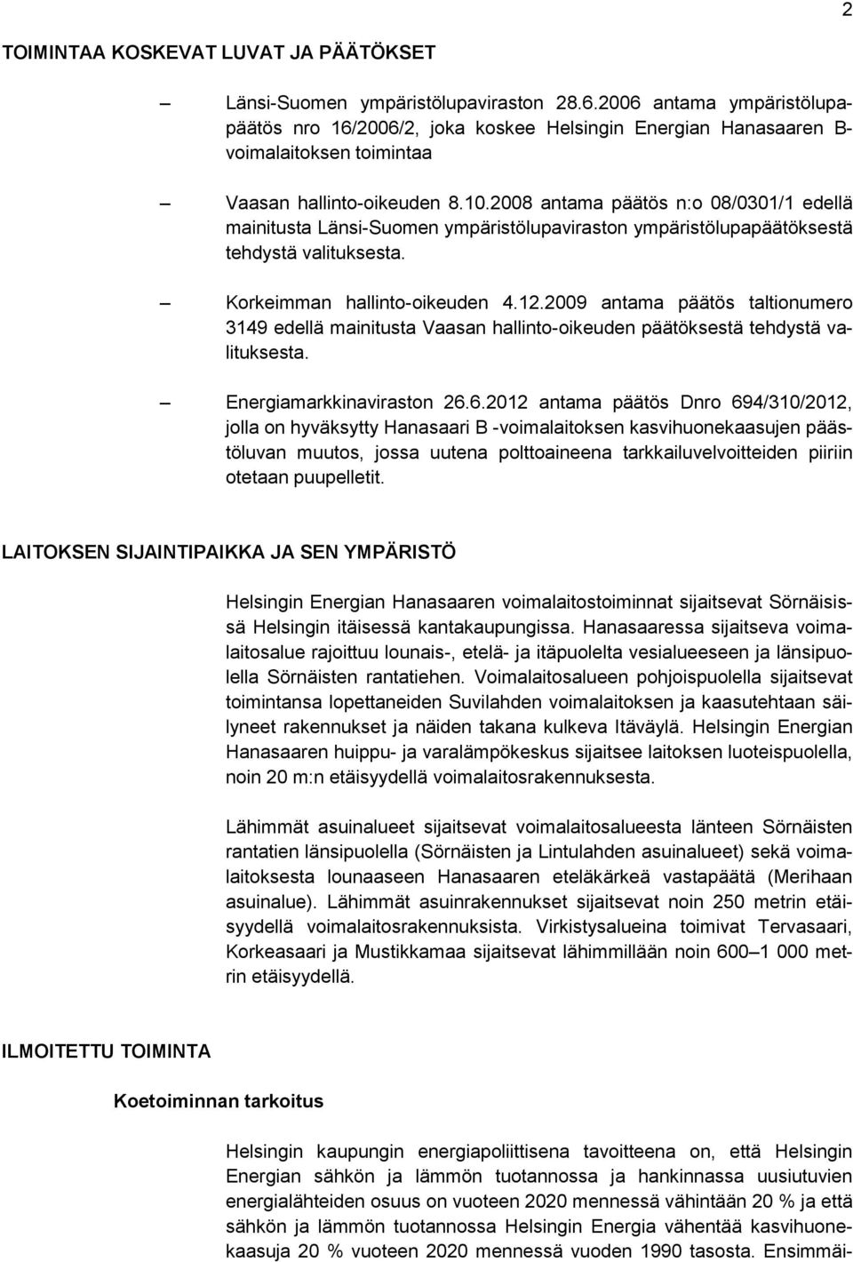 2008 antama päätös n:o 08/0301/1 edellä mainitusta Länsi-Suomen ympäristölupaviraston ympäristölupapäätöksestä tehdystä valituksesta. Korkeimman hallinto-oikeuden 4.12.