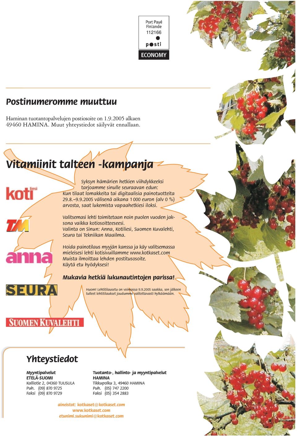 8. 9.9.2005 välisenä aikana 1 000 euron (alv 0 %) arvosta, saat lukemista vapaahetkiesi iloksi. Valitsemasi lehti toimitetaan noin puolen vuoden jaksona vaikka kotiosoitteeseesi.