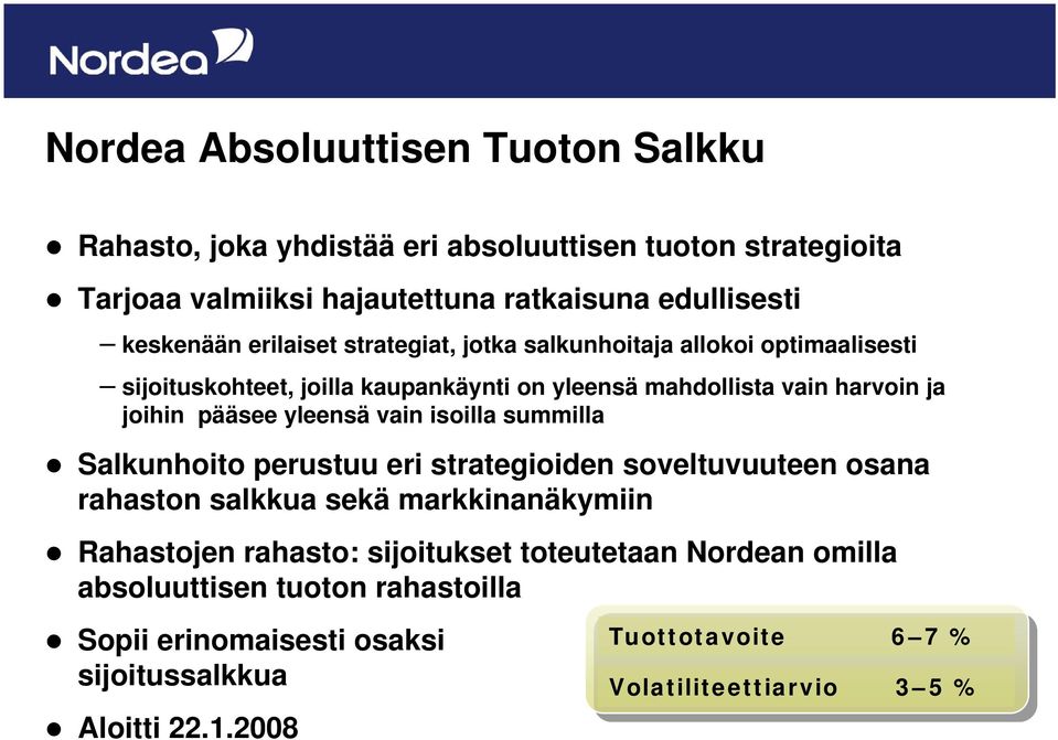 yleensä vain isoilla summilla Salkunhoito perustuu eri strategioiden soveltuvuuteen osana rahaston salkkua sekä markkinanäkymiin Rahastojen rahasto: sijoitukset