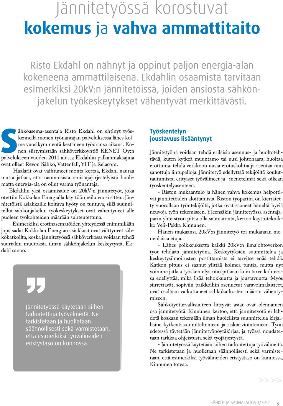 Sähköasema-asentaja Risto Ekdahl on ehtinyt työskennellä monen työnantajan palveluksessa lähes kolme vuosikymmentä kestäneen työuransa aikana.