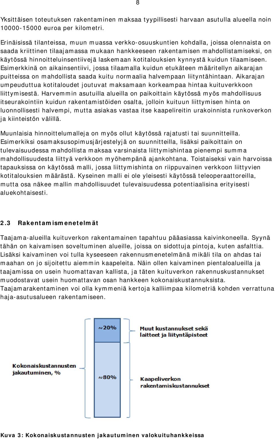 hinnoitteluinsentiivejä laskemaan kotitalouksien kynnystä kuidun tilaamiseen.