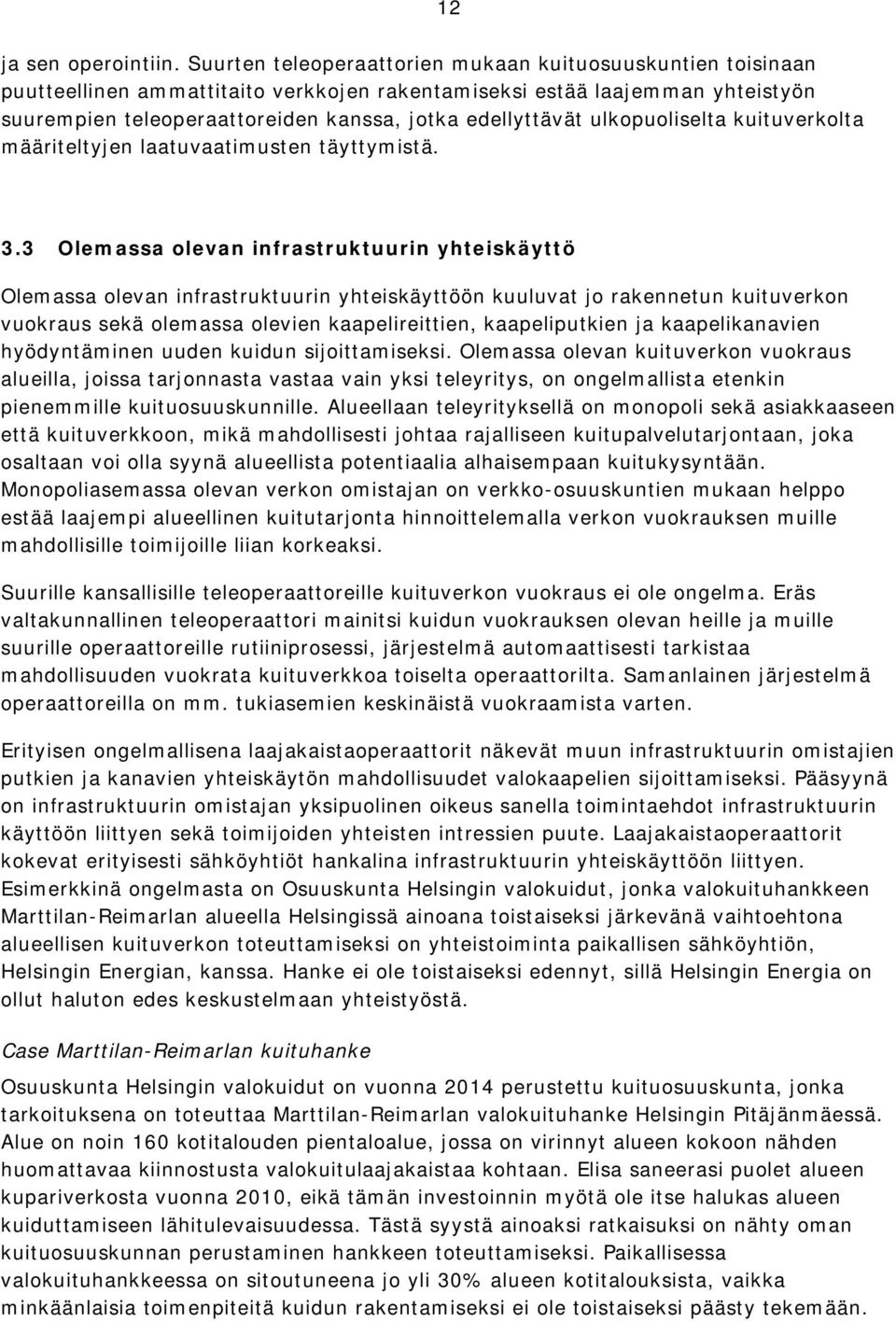 ulkopuoliselta kuituverkolta määriteltyjen laatuvaatimusten täyttymistä. 3.