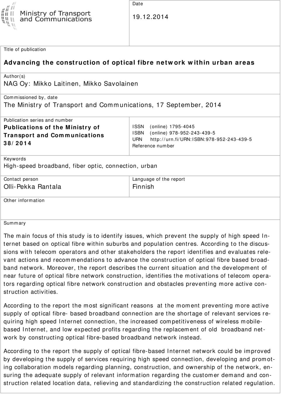 Communications, 17 September, 2014 Publication series and number Publications of the Ministry of Transport and Communications 38/2014 ISSN (online) 1795-4045 ISBN (online) 978-952-243-439-5 URN