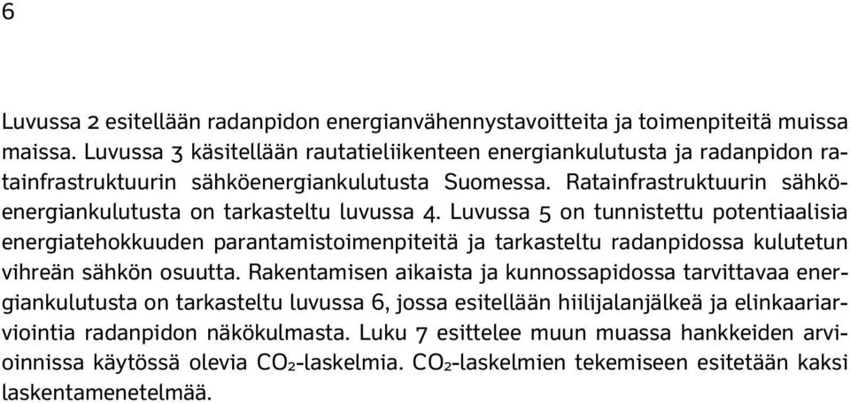 Ratainfrastruktuurin sähköenergiankulutusta on tarkasteltu luvussa 4.