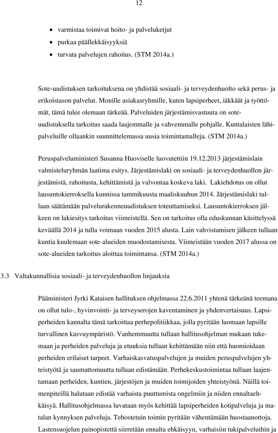 Monille asiakasryhmille, kuten lapsiperheet, iäkkäät ja työttömät, tämä tulee olemaan tärkeää. Palveluiden järjestämisvastuuta on soteuudistuksella tarkoitus saada laajemmalle ja vahvemmalle pohjalle.