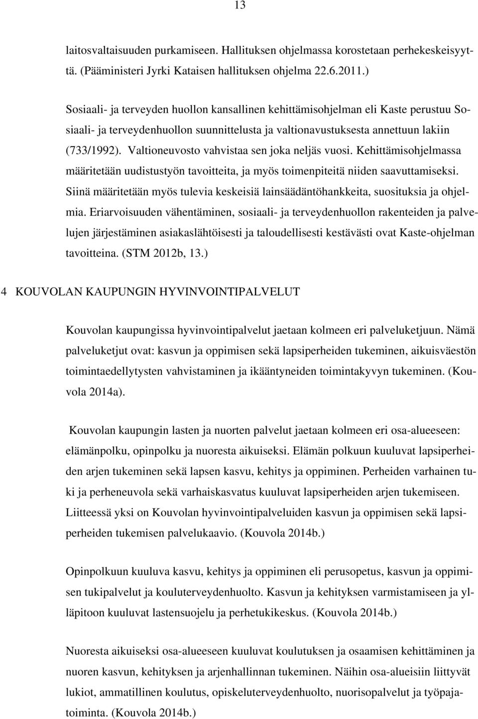 Valtioneuvosto vahvistaa sen joka neljäs vuosi. Kehittämisohjelmassa määritetään uudistustyön tavoitteita, ja myös toimenpiteitä niiden saavuttamiseksi.