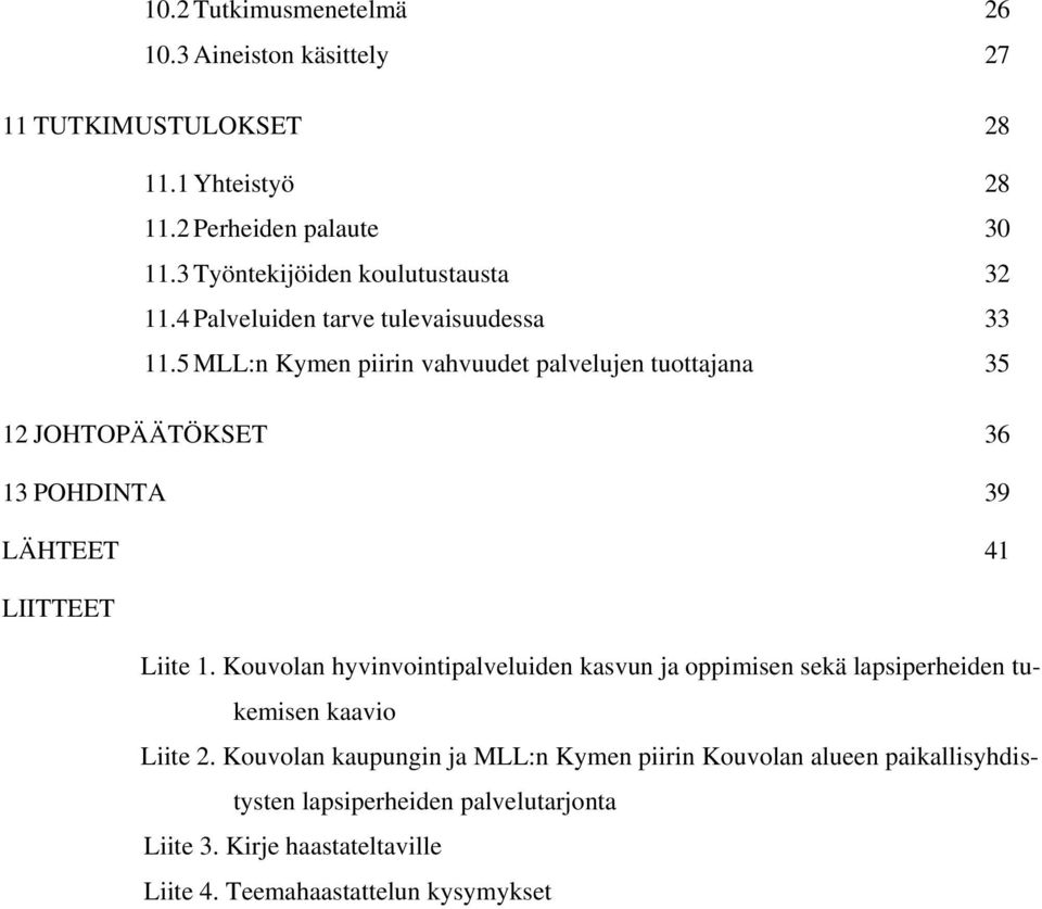 5 MLL:n Kymen piirin vahvuudet palvelujen tuottajana 35 12 JOHTOPÄÄTÖKSET 36 13 POHDINTA 39 LÄHTEET 41 LIITTEET Liite 1.