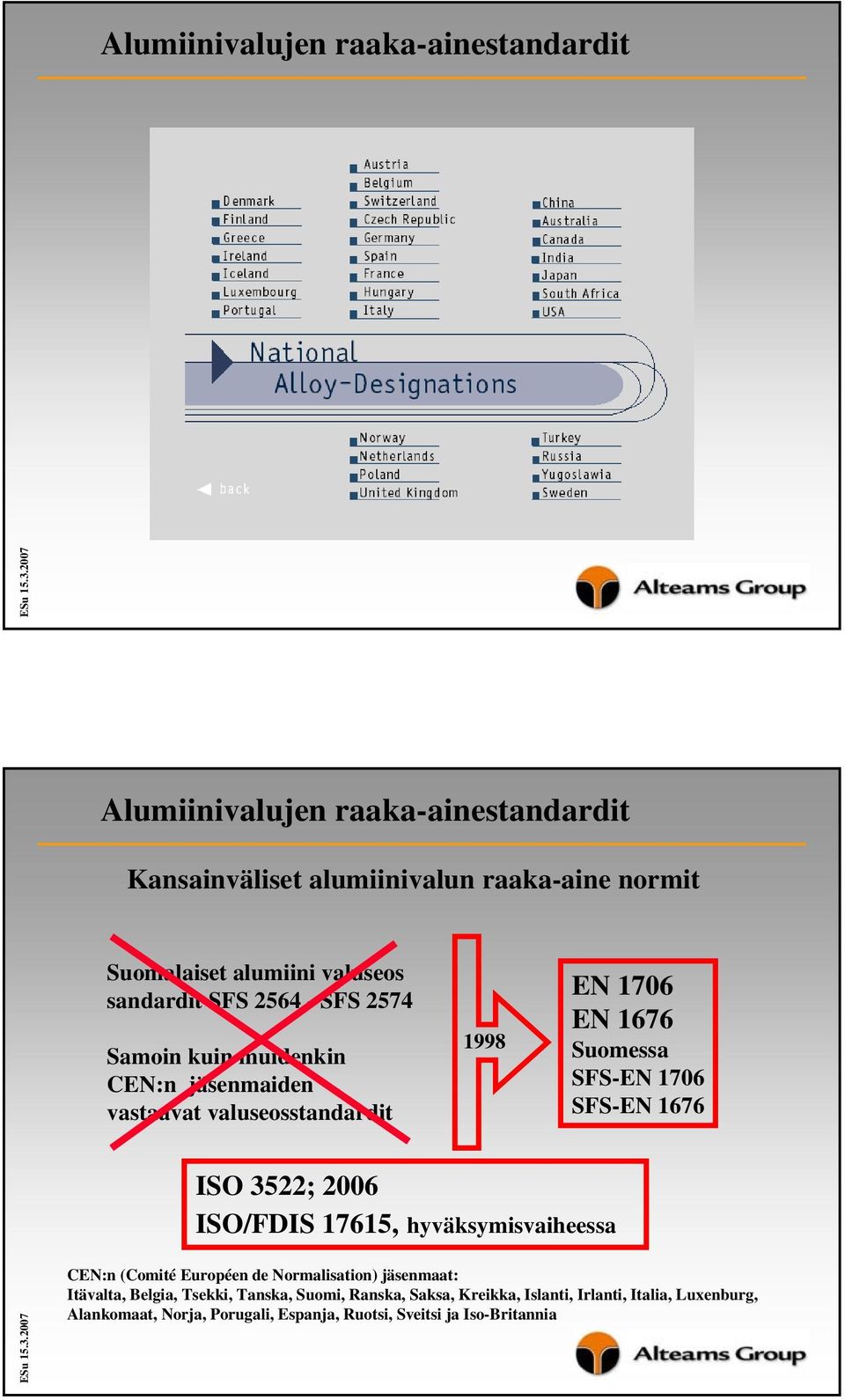 ISO/FDIS 17615, hyväksymisvaiheessa CEN:n (Comité Européen de Normalisation) jäsenmaat: Itävalta, Belgia, Tsekki, Tanska,