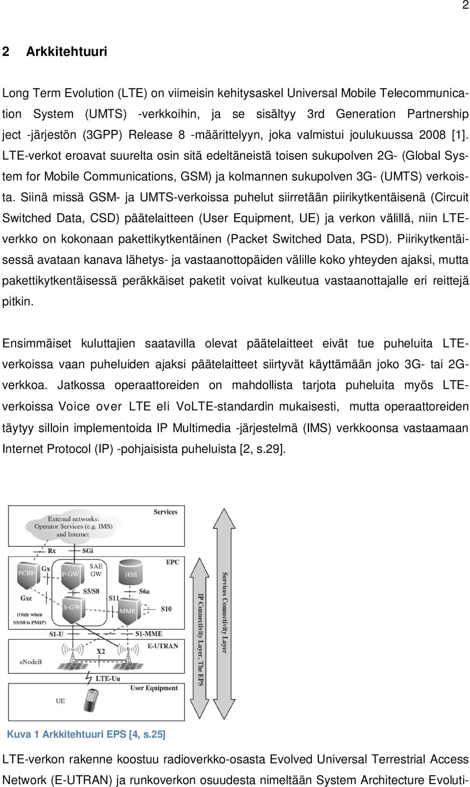 LTE-verkot eroavat suurelta osin sitä edeltäneistä toisen sukupolven 2G- (Global System for Mobile Communications, GSM) ja kolmannen sukupolven 3G- (UMTS) verkoista.