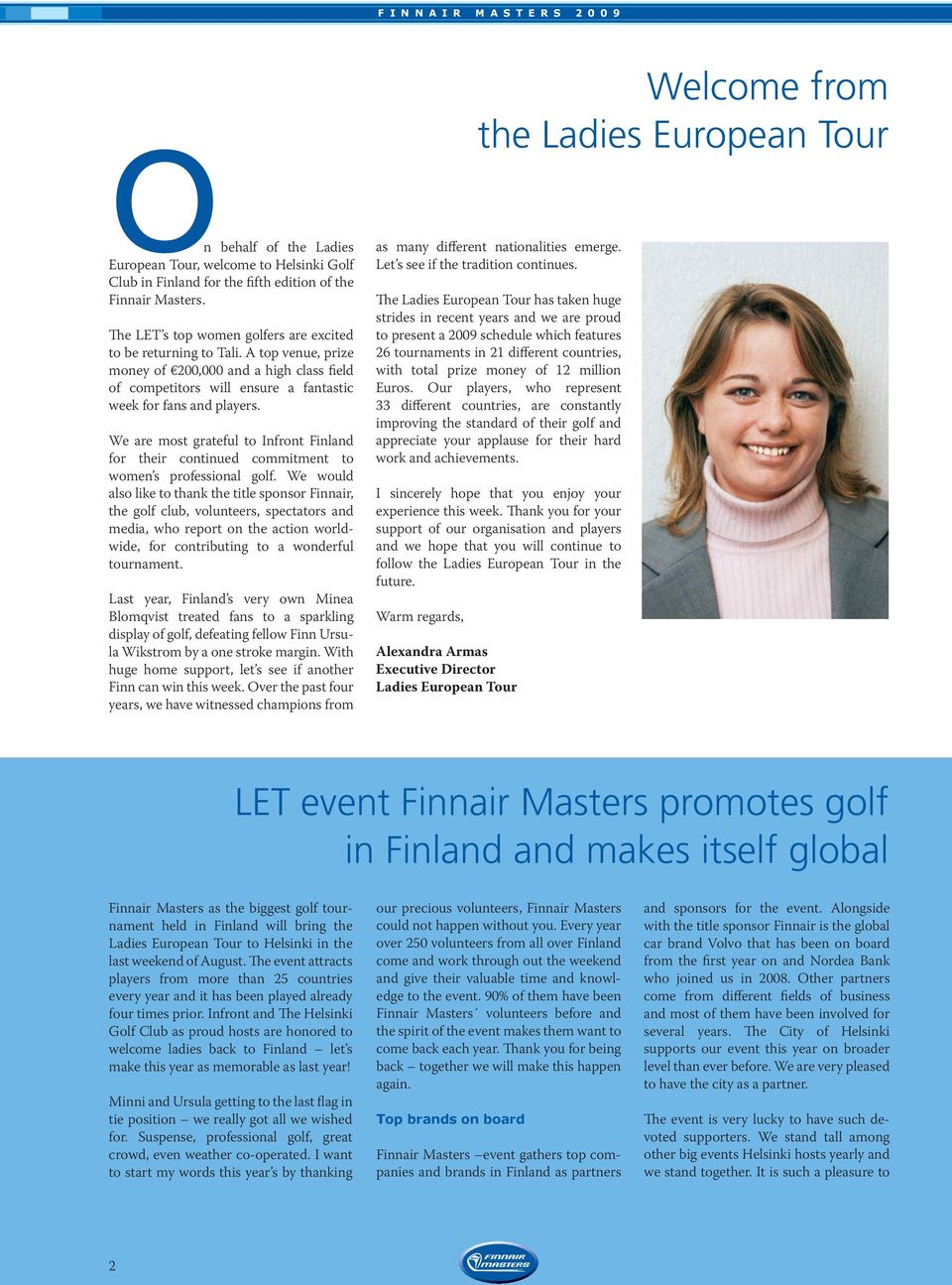 We are most grateful to Infront Finland for their continued commitment to women s professional golf.