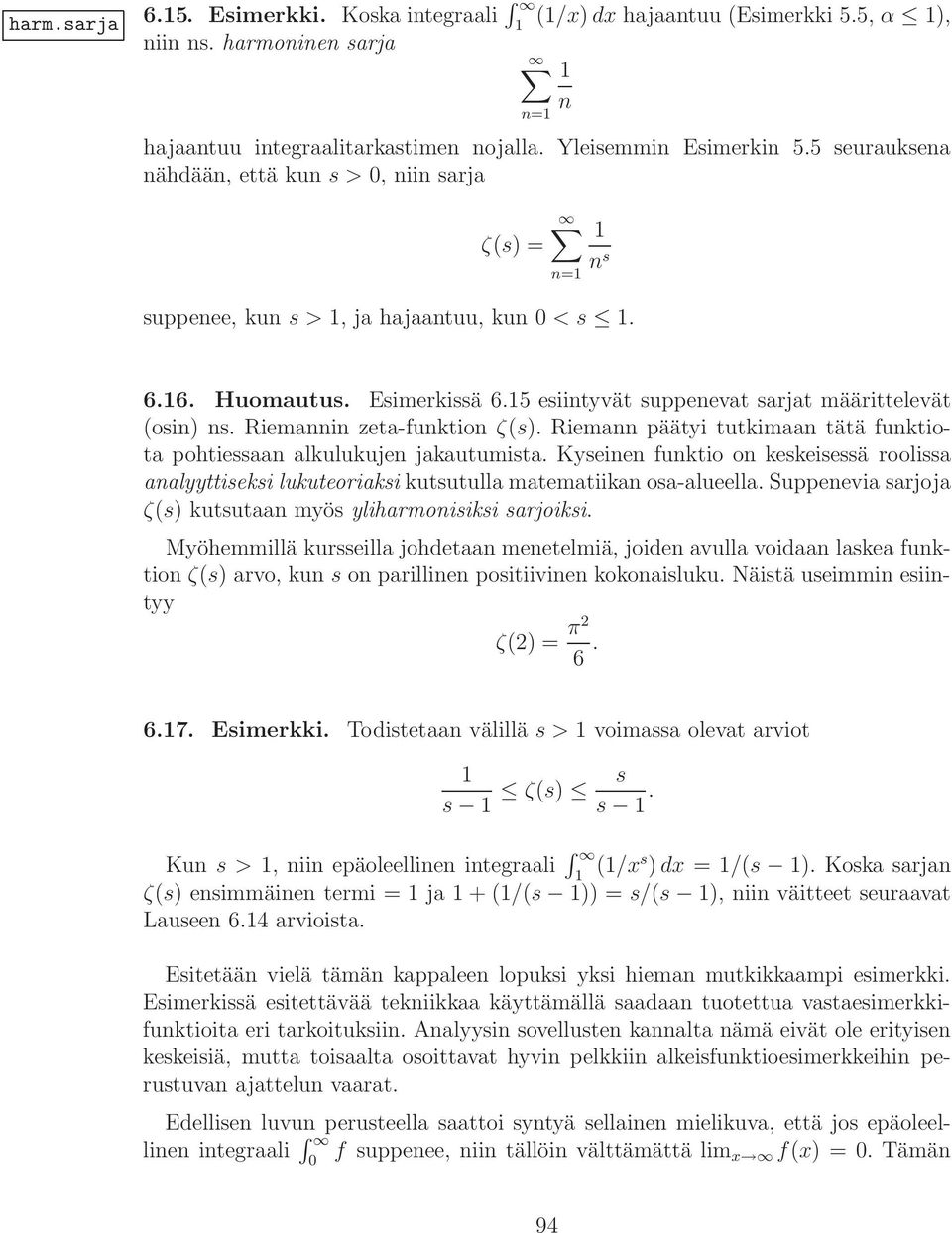 Riemannin zeta-funktion ζ(s). Riemann päätyi tutkimaan tätä funktiota pohtiessaan alkulukujen jakautumista.